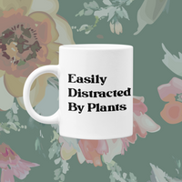 Mug - Easily Distracted By Plants