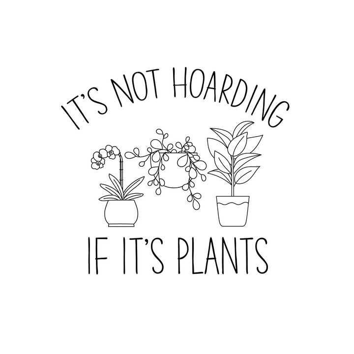 T-Shirt - It's Not Hoarding If It's Plants