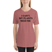 T-Shirt - I Can't My Plants Need Me